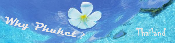 Why Phuket? Why Phuket?